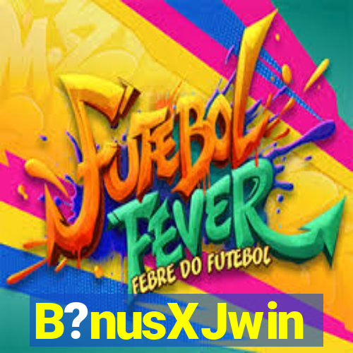 B?nusXJwin