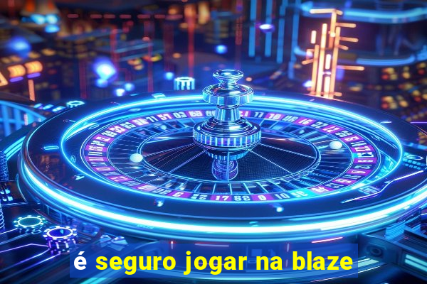 é seguro jogar na blaze