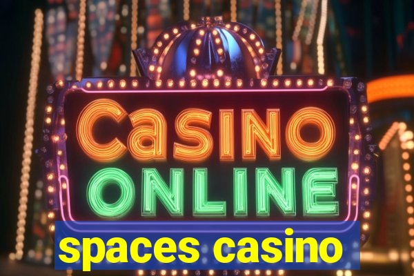 spaces casino