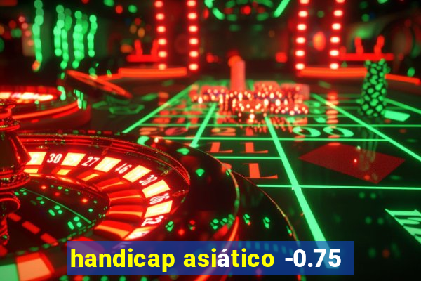 handicap asiático -0.75