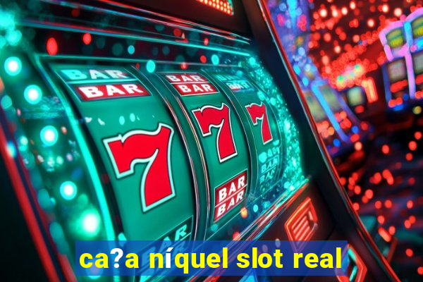 ca?a níquel slot real