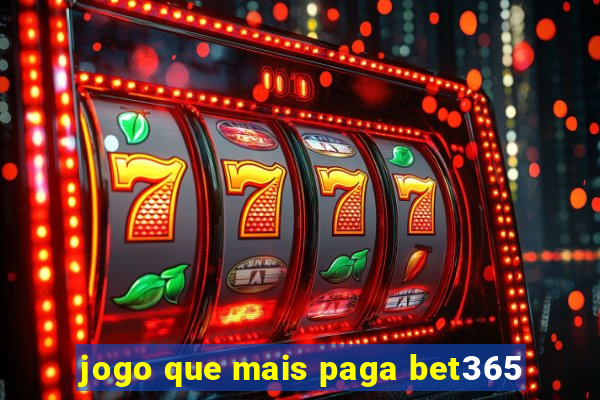 jogo que mais paga bet365