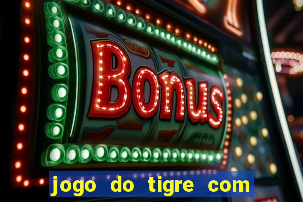 jogo do tigre com deposito de 1 real