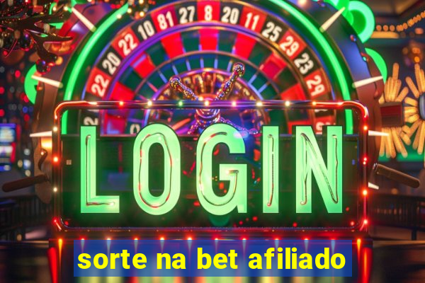 sorte na bet afiliado