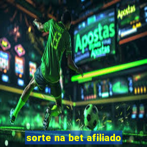 sorte na bet afiliado