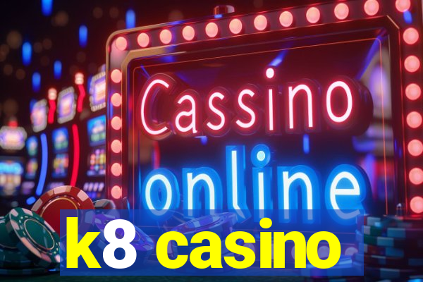 k8 casino