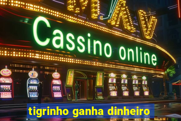 tigrinho ganha dinheiro