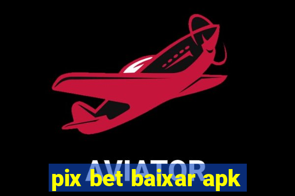 pix bet baixar apk