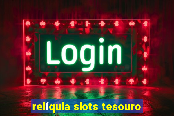 relíquia slots tesouro