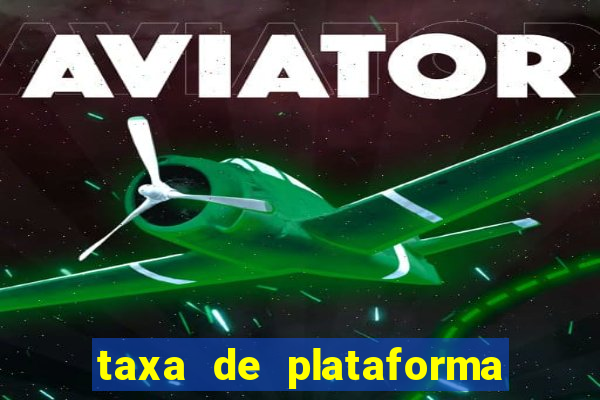 taxa de plataforma de jogos