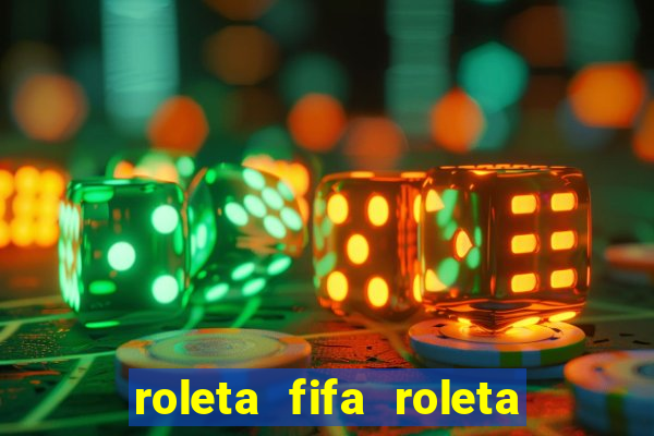 roleta fifa roleta times fifa 22