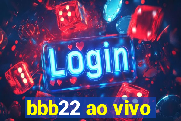 bbb22 ao vivo