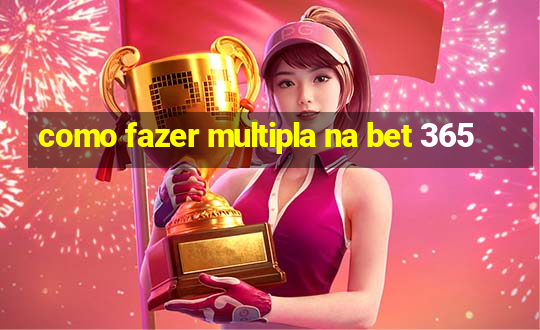 como fazer multipla na bet 365