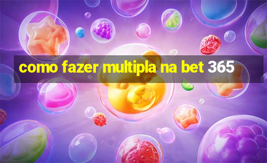 como fazer multipla na bet 365