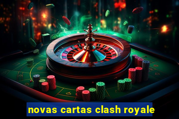 novas cartas clash royale