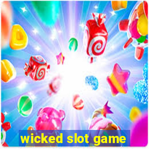 wicked slot game