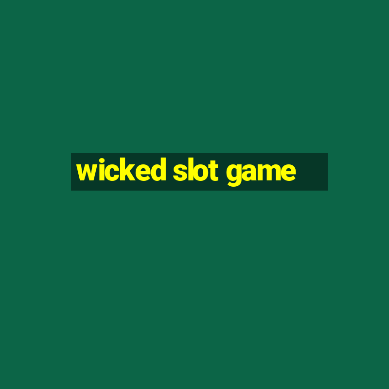 wicked slot game