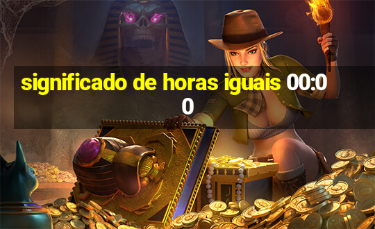 significado de horas iguais 00:00