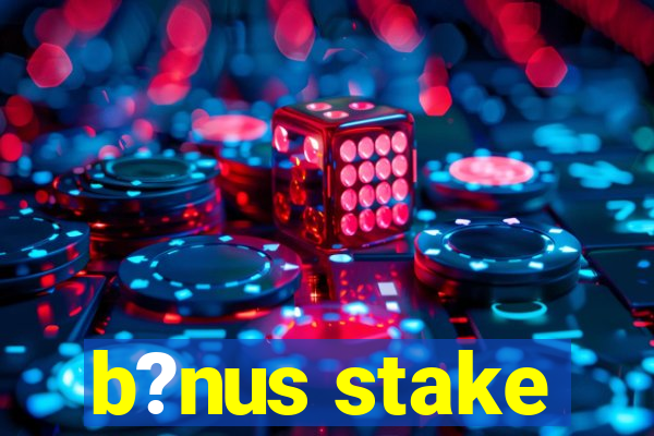 b?nus stake