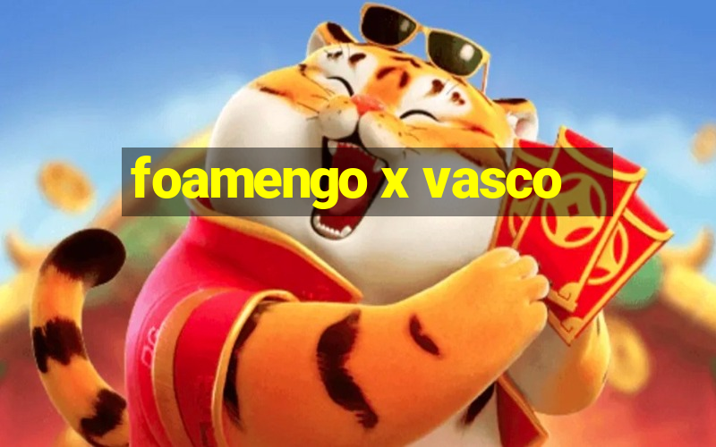 foamengo x vasco