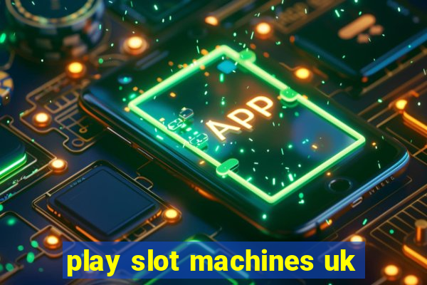 play slot machines uk