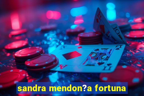 sandra mendon?a fortuna