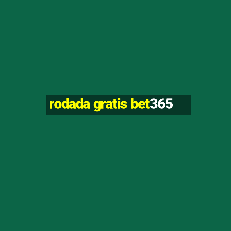 rodada gratis bet365