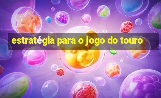 estratégia para o jogo do touro