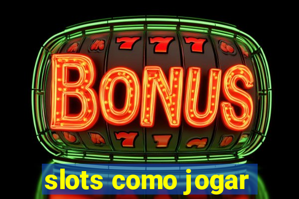 slots como jogar