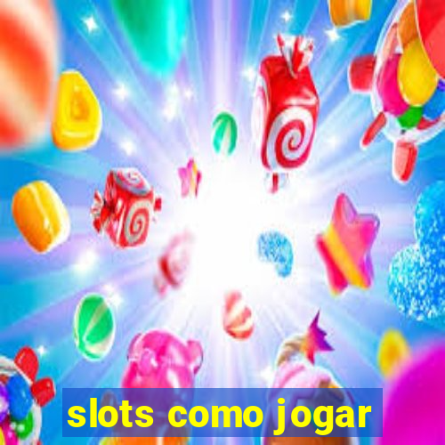 slots como jogar