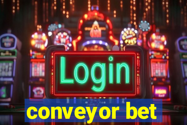 conveyor bet