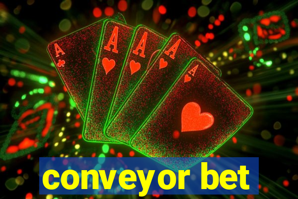 conveyor bet