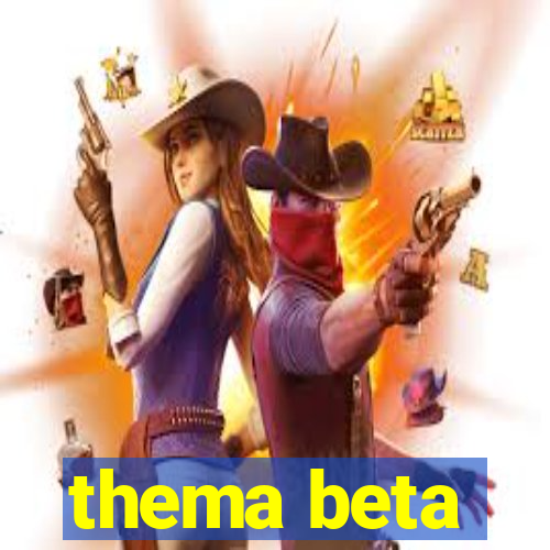 thema beta