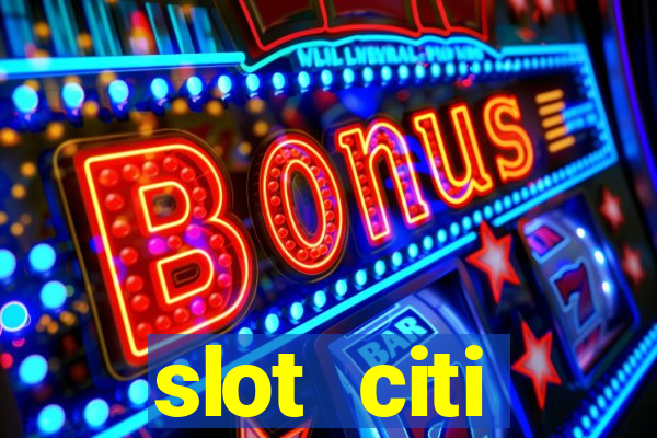 slot citi бонусы за регистрацию киев