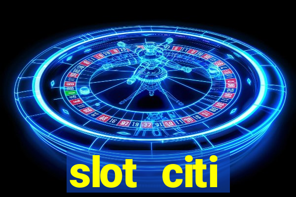 slot citi бонусы за регистрацию киев