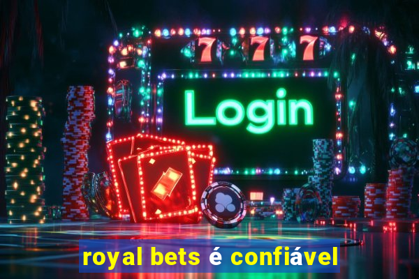 royal bets é confiável