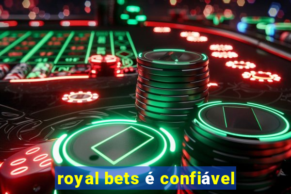 royal bets é confiável