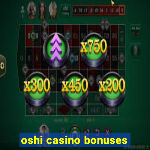 oshi casino bonuses