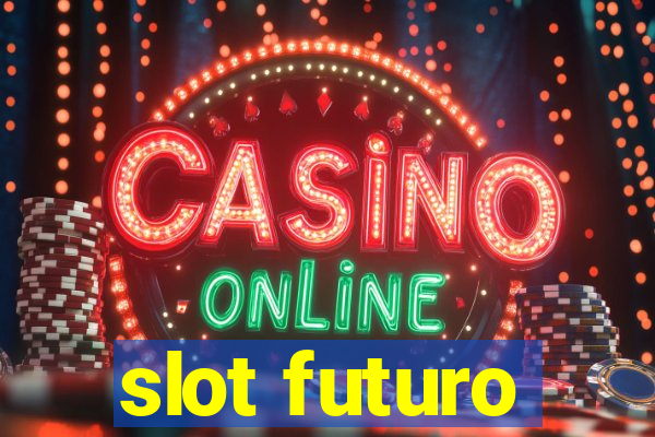 slot futuro