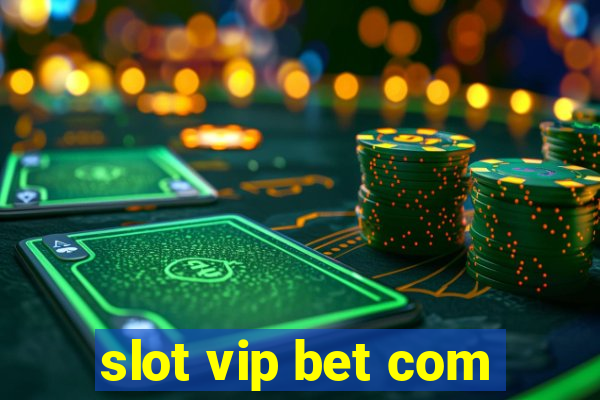 slot vip bet com