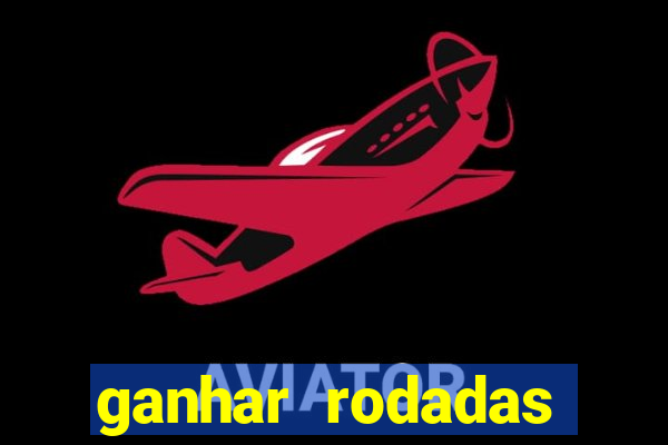 ganhar rodadas gratis sem deposito