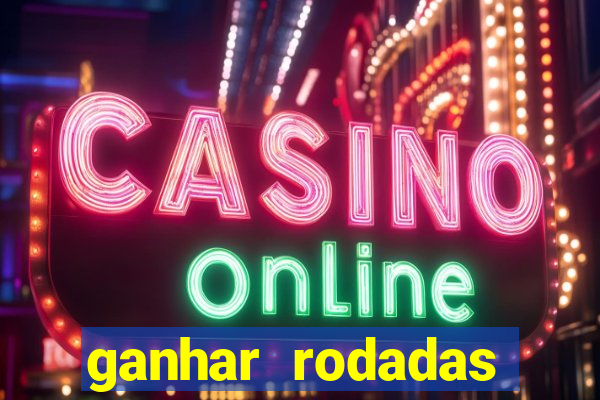 ganhar rodadas gratis sem deposito