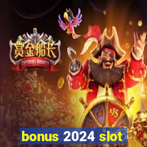 bonus 2024 slot