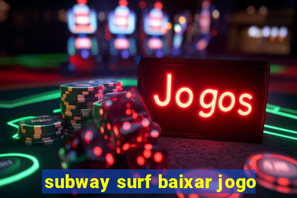 subway surf baixar jogo