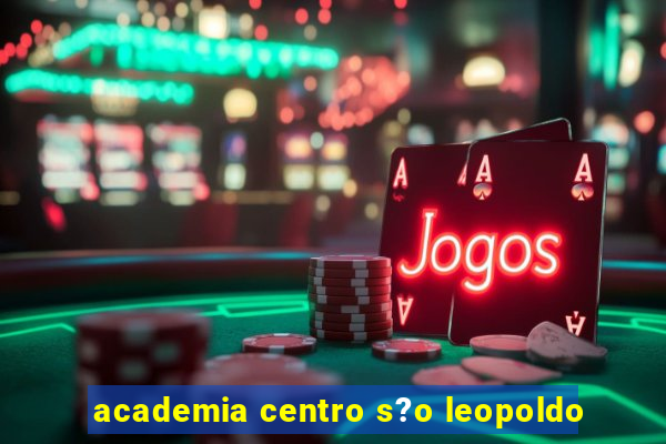 academia centro s?o leopoldo