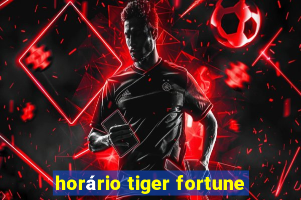 horário tiger fortune