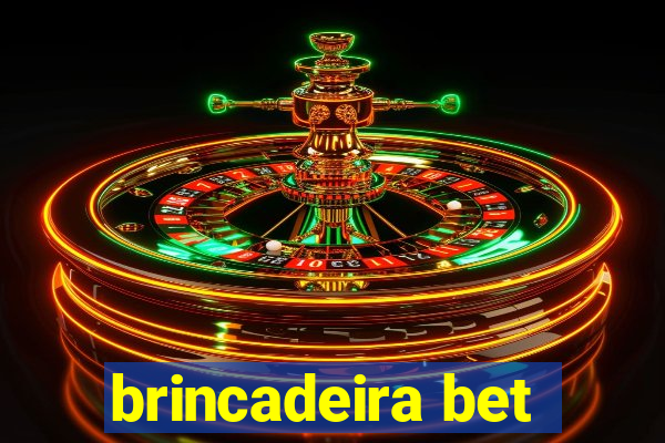 brincadeira bet