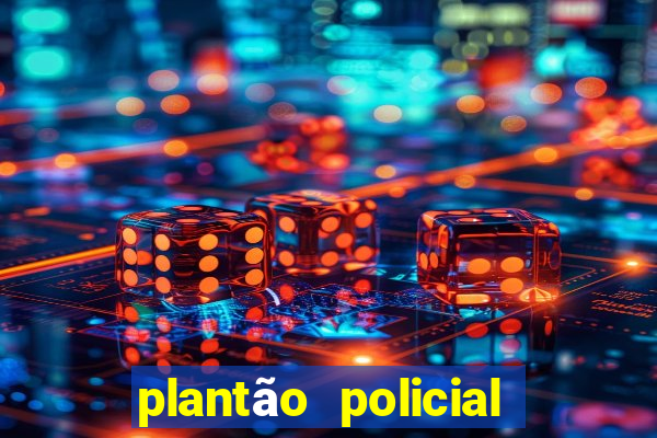 plantão policial manaus hoje