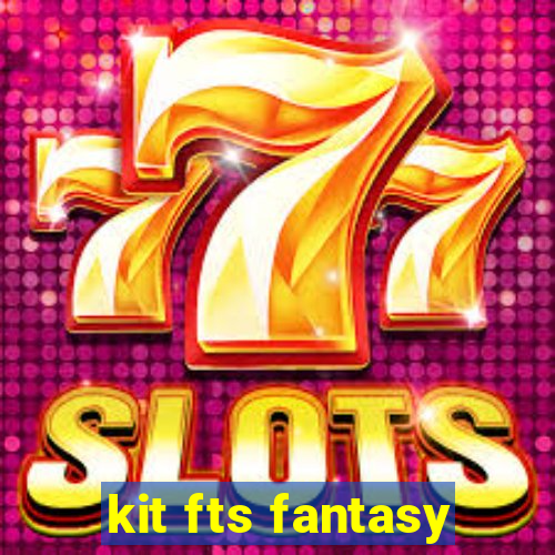 kit fts fantasy