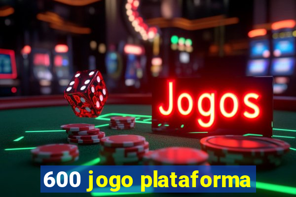 600 jogo plataforma